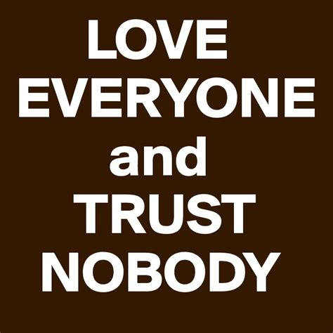 Love Everyone And Trust Nobody Post By Dreamworld On Boldomatic