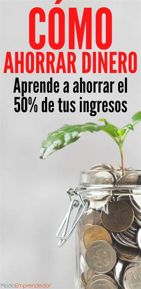 Cómo Ahorrar Dinero Aprende A Ahorrar El 50 De Tus Ingresos Como Ahorrar Dinero Ahorrar