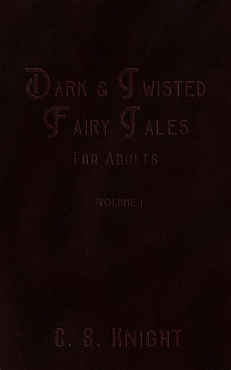Dark And Twisted Fairy Tales For Adults Volume 1 By Cs Knight Goodreads