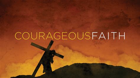 Message Courageous Faith From Alan Duce Richfield Church Of The