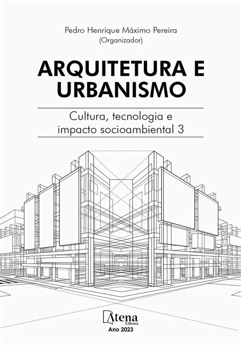 ebook arquitetura e urbanismo cultura tecnologia e impacto socioambiental 3atena editora