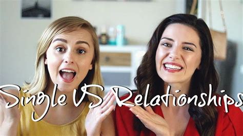 Being Single Vs Being In A Relationship Melanie Murphy And Hannah Witton Melanie Murphy