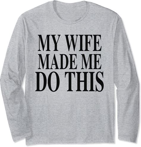 my wife made me do this long sleeve t shirt clothing shoes and jewelry