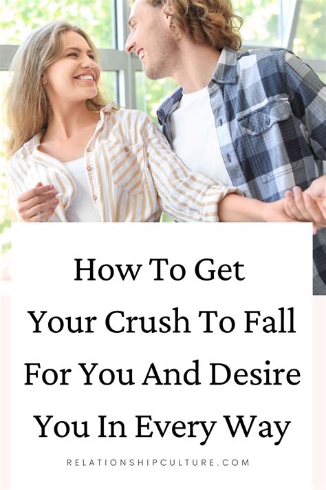 How To Make Your Crush Like You And Desire You Relationship Culture