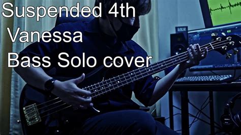 【bass Cover】suspended 4th Vanessa Bass Solo【sugi Nb4】 Youtube