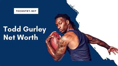todd gurley net worth what was the running back s career salary in the nfl