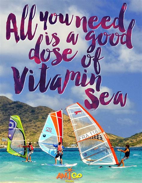 All You Need Is A Good Dose Of Vitamin Sea Amigotours Sea Quotes Vitamin Sea Quotes Travel