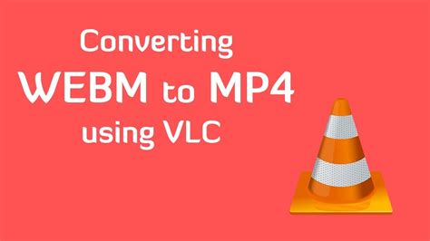 Convert Webm To Mp4 Using Vlc Youtube