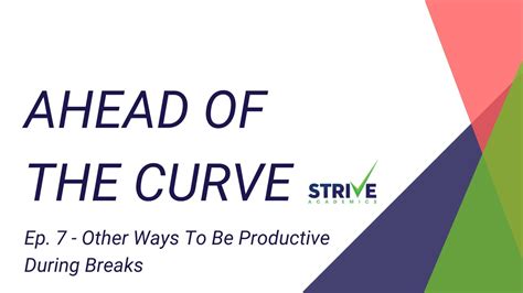 Ahead Of The Curve Ep 7 Other Ways To Be Productive During Breaks