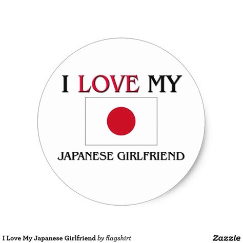 i love my japanese girlfriend classic round sticker zazzle japanese girlfriend i love my