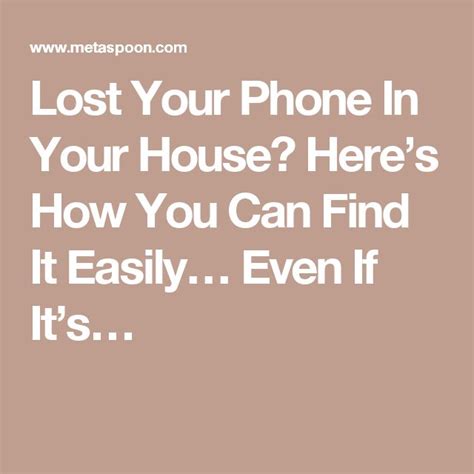 Lost Your Phone In Your House Heres How You Can Find It Easily Even