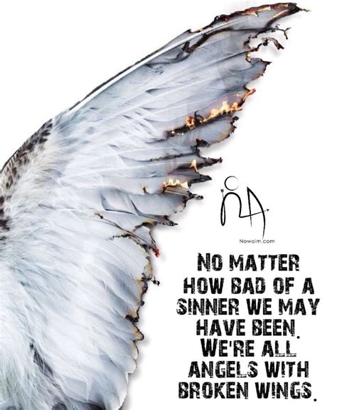 No Matter How Bad Of A Sinner We May Have Been We Re All Angels With Broken Wings Nowaim