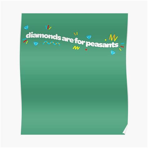 Sb737 Diamonds Are For Peasants Poster For Sale By Krao08 Redbubble