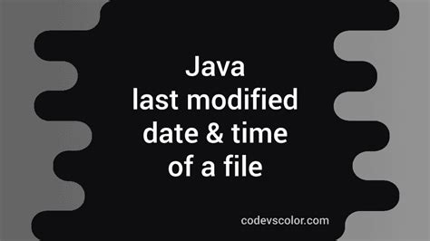 Java Program To Get The Last Modified Date And Time Of A File Codevscolor