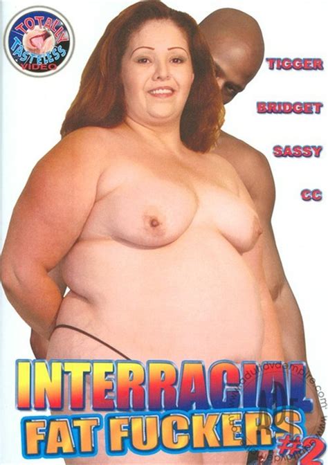 Interracial Fat Fuckers By Totally Tasteless HotMovies