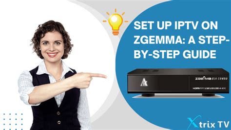 Set Up Iptv On Zgemma A Step By Step Guide Xtrixtvshop