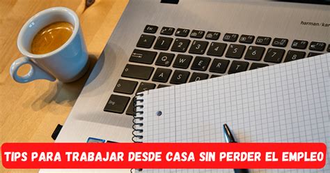 Para visitar el país con la mejor experiencia, actualízalo a la última versión o descarga uno de los siguientes navegadores soportados Tips para trabajar desde casa sin perder el empleo