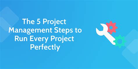 The 5 Project Management Steps To Run Every Project Perfectly
