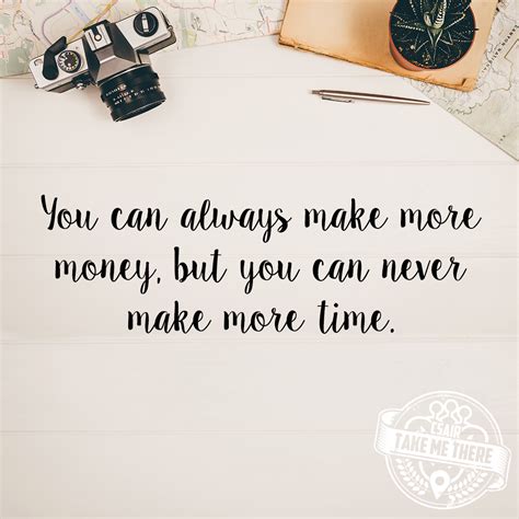 “you Can Always Make More Money But You Can Never Make More Time