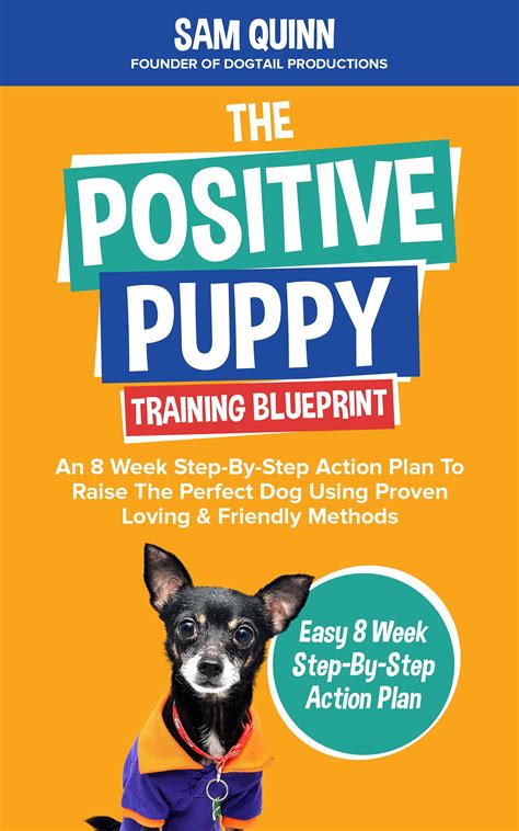 The Positive Puppy Training Blueprint: An 8 Week Step-By-Step Action