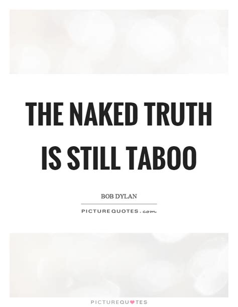 The Naked Truth Is Still Taboo Picture Quotes