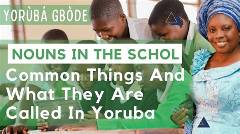 Yoruba Gbode Nouns In The School Common Things And What They Are