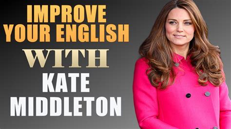 Improve Your English With Kate Middleton English Interview With Big