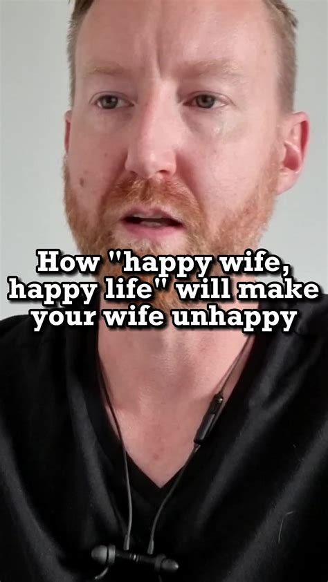 How Happy Wife Happy Life Will Make Your Wife Unhappy Genuine Attraction