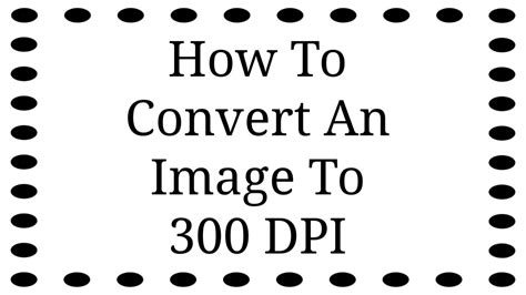 How To Convert An Image To 300 Dpi Using This Simple Method Youtube