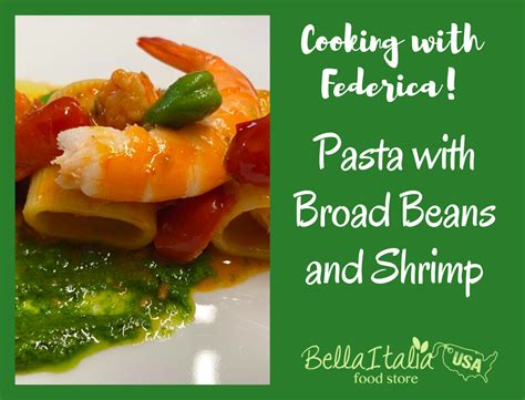 Cooking With Federica Pasta With Broad Beans And Shrimp Bellaitalia