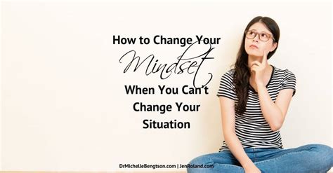 How To Change Your Mindset When You Cant Change Your Situation Dr Michelle Bengtson