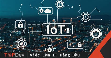 iot là gì những ứng dụng tuyệt vời của iot trong cuộc sống topdev