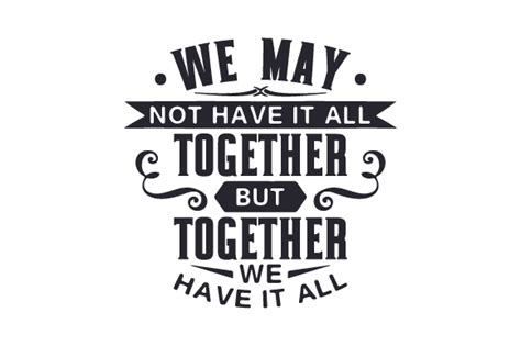 We May Not Have It All Together But Together We Have It All Svg Cut File By Creative Fabrica