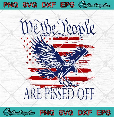 Eagle We The People Are Pissed Off American Flag Svg Png