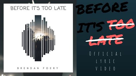 Before Its Too Late Brendan Foery Official Lyric Video Youtube