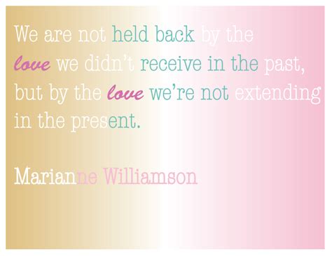 Quote We Are Not Held Back By The Love Marianne Williamson Marianne Williamson Marianne