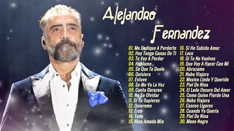 Alejandro Fernandez Exitos Romanticos Mix 2021 Youtube