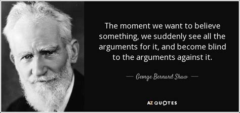 The inner change beyond simply. George Bernard Shaw quote: The moment we want to believe something, we suddenly see...