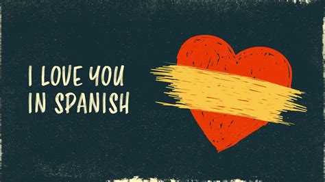 How To Say “i Love You” In Spanish And 50 Other Romantic Phrases 2023
