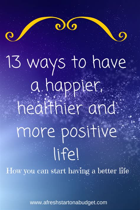 13 Ways To Have A Happier Healthier And More Positive Life Positive