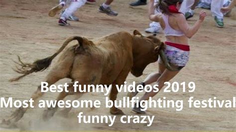 Best Funny Videos 2019 Most Awesome Bullfighting Festival Funny Crazy