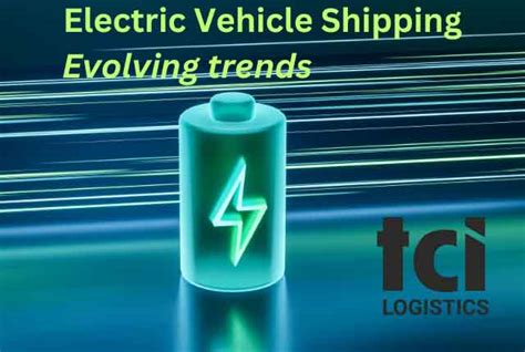 Evolving Trends In Electric Vehicle Shipping Tci Logistics