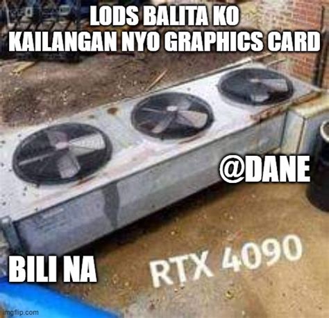 Just A Filipino Meme Graphics Card Needed No Problem Imgflip