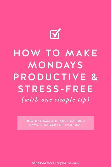 How To Make Mondays Productive And Stress Free With One Simple Tip On