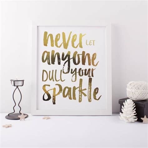 Never Let Anyone Dull Your Sparkle Foil Print By Prints279