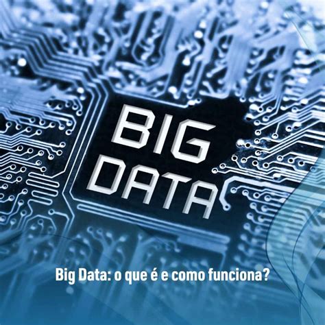 Big Data O Que E Como Funciona