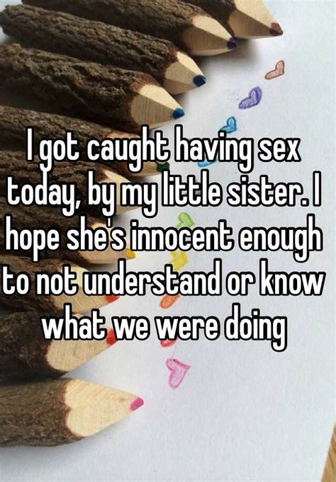 I Got Caught Having Sex Today By My Little Sister I Hope Shes Innocent Enough To Not