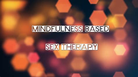 mindfulness based sex therapy youtube