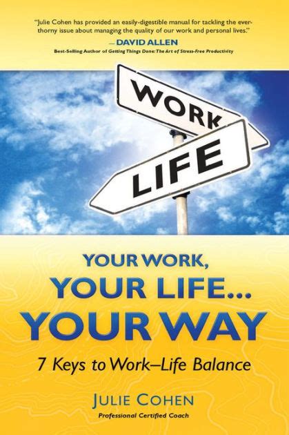 Your Work Your Life Your Way 7 Keys To Work Life Balance By Julie