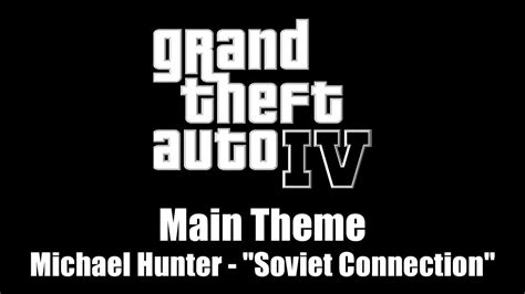 Gta Iv Gta 4 Main Theme Michael Hunter Soviet Connection Youtube